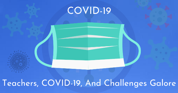 Teachers, COVID-19, and Challenges Galore