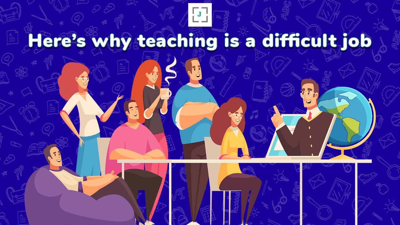 Here’s why teaching is a difficult job