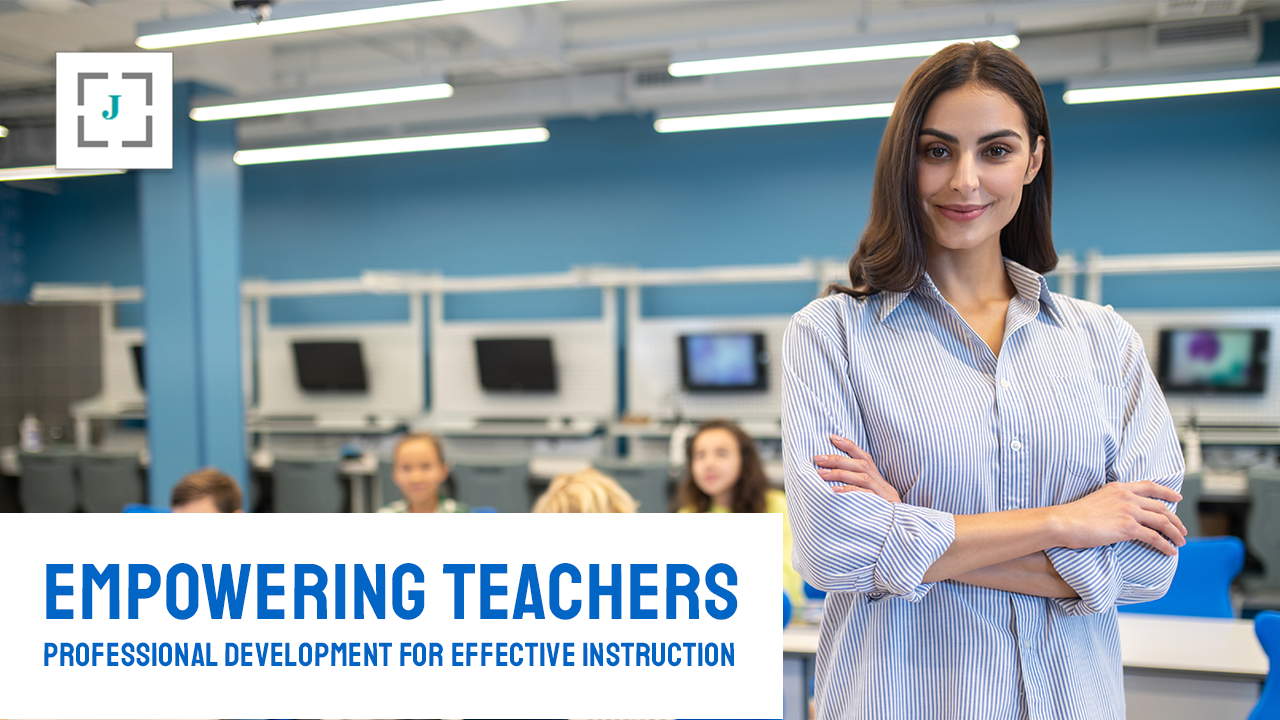 Empowering Teachers: Professional Development for Effective Instruction